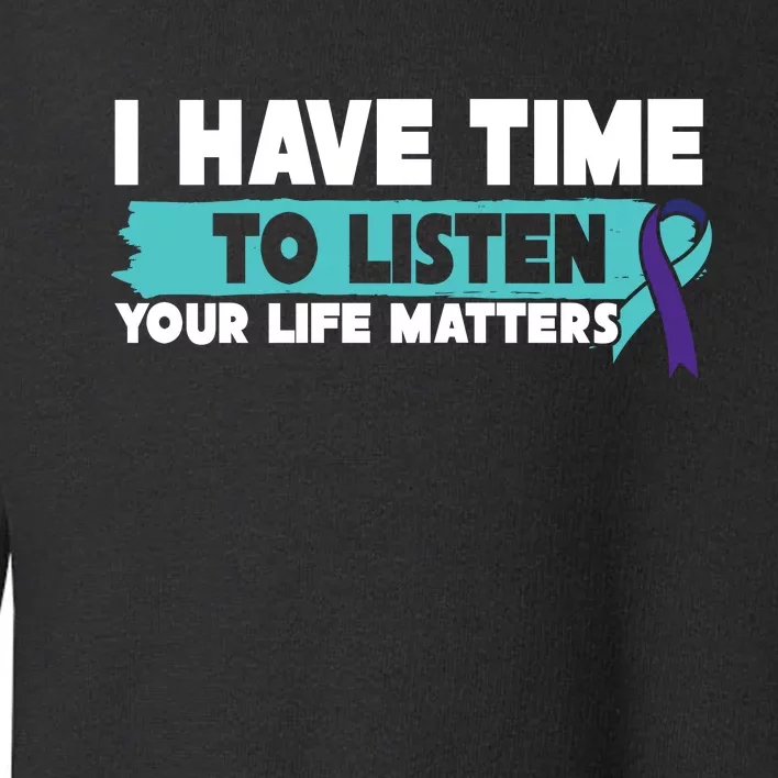 I Have Time Your Life Matters Suicide Awareness Toddler Sweatshirt