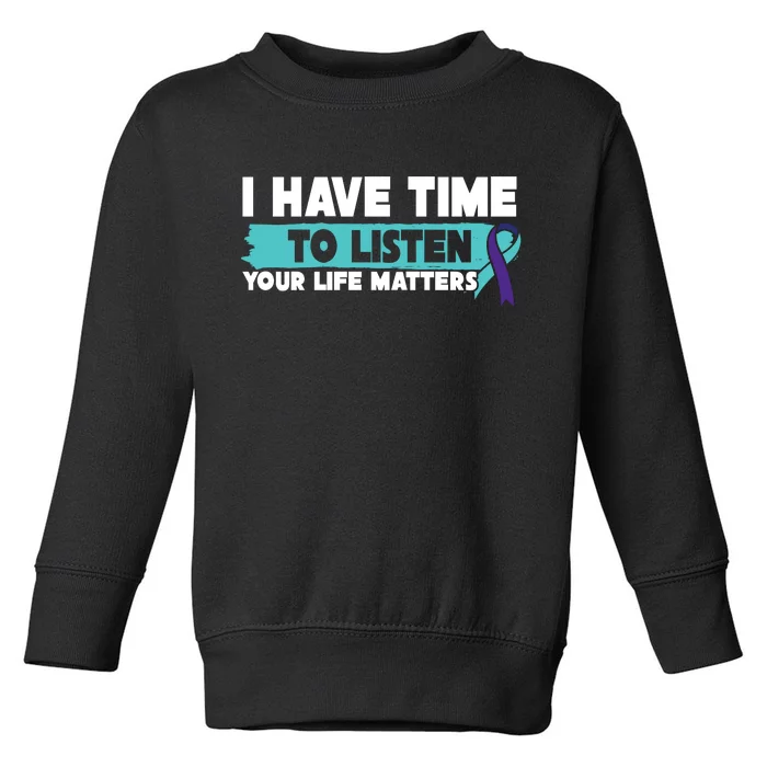 I Have Time Your Life Matters Suicide Awareness Toddler Sweatshirt