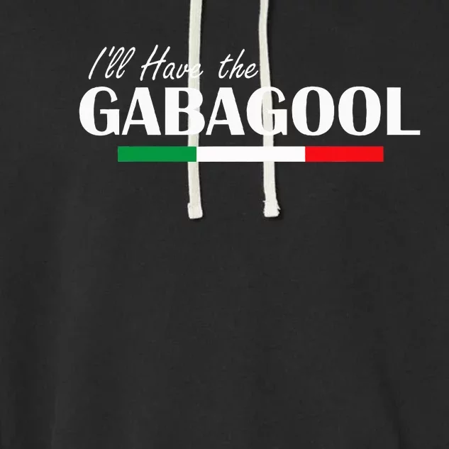 ILl Have The Gabagool Garment-Dyed Fleece Hoodie