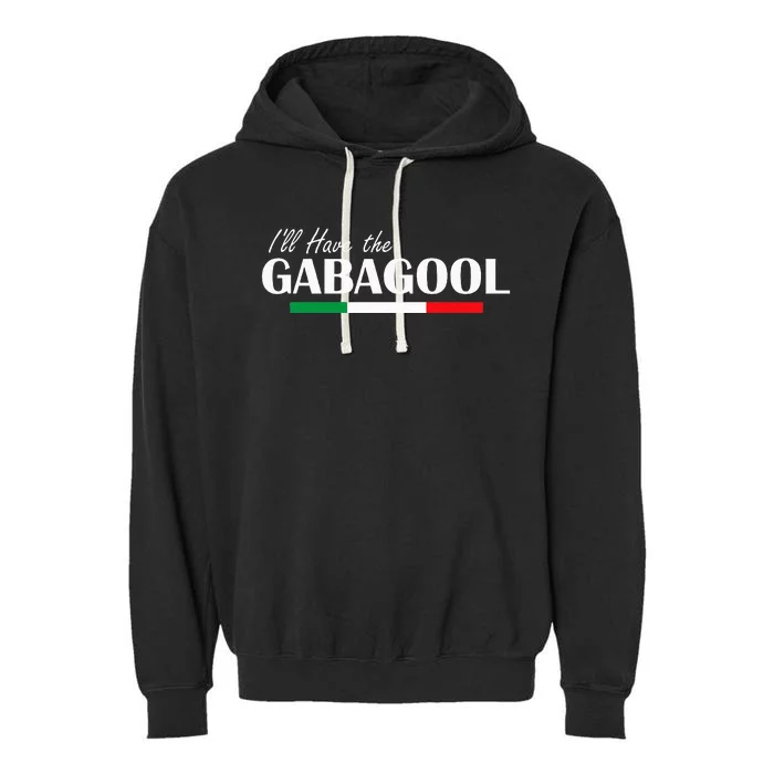 ILl Have The Gabagool Garment-Dyed Fleece Hoodie