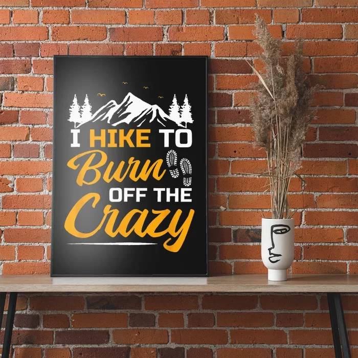 I Hike To Burn Off The Crazy Funny Hiking Poster