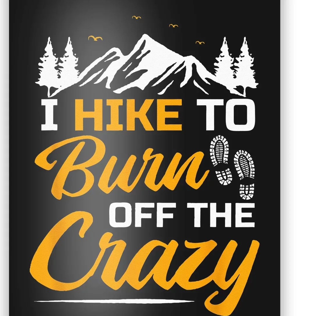 I Hike To Burn Off The Crazy Funny Hiking Poster