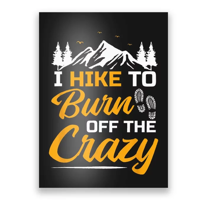 I Hike To Burn Off The Crazy Funny Hiking Poster