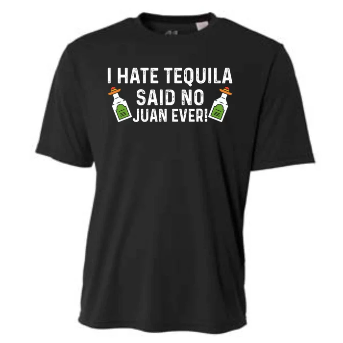 I Hate Tequila Said No Juan Ever Funny Tequila Cinco De Mayo Great Gift Cooling Performance Crew T-Shirt