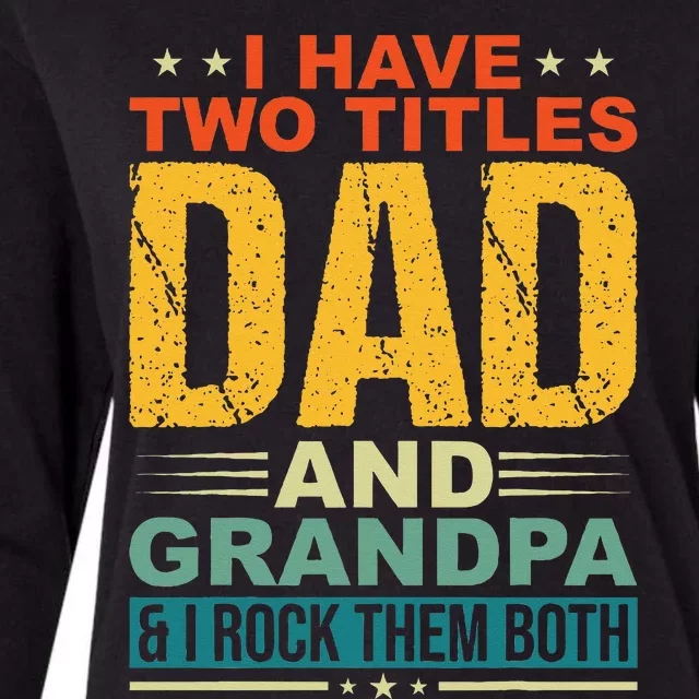 I Have Two Titles Dad And Grandpa Funny Father Day Grandpa Womens Cotton Relaxed Long Sleeve T-Shirt