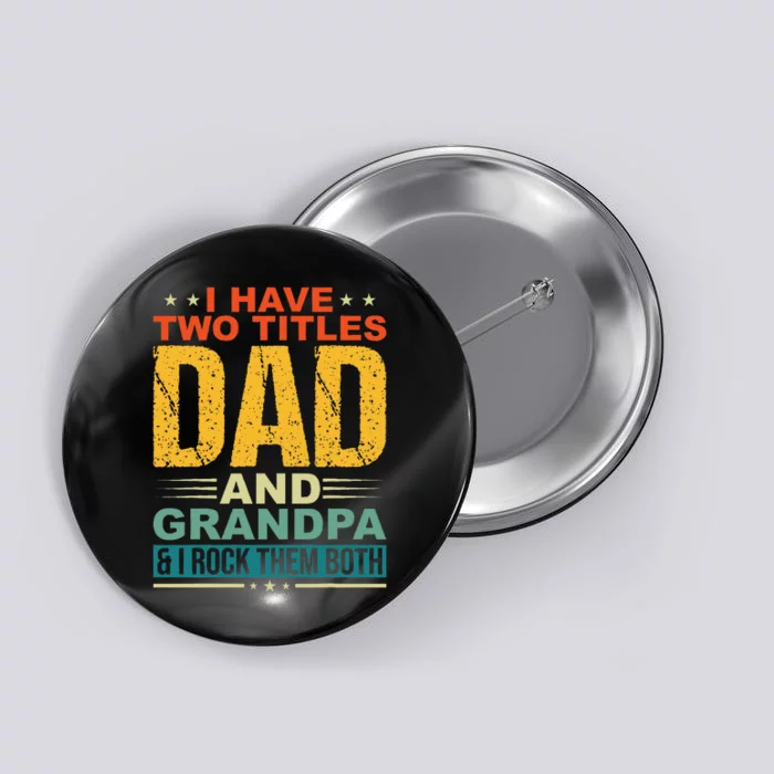 I Have Two Titles Dad And Grandpa Funny Father Day Grandpa Button