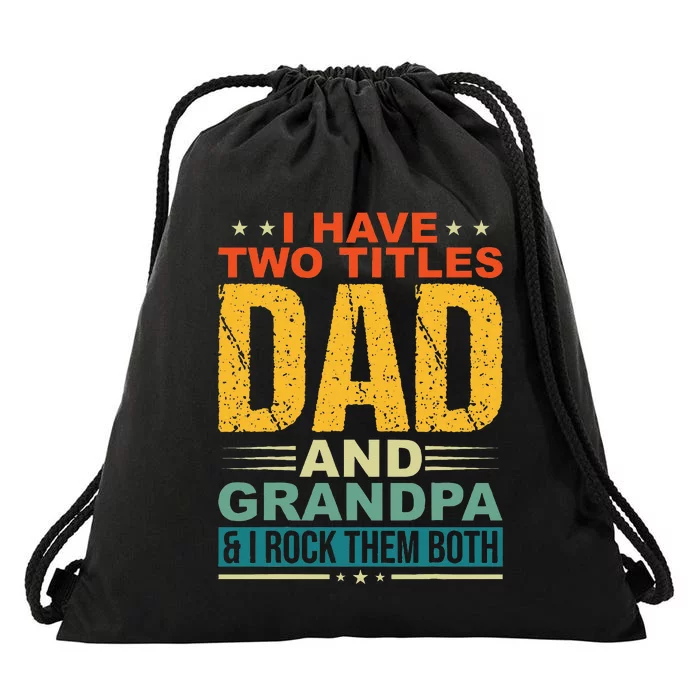 I Have Two Titles Dad And Grandpa Funny Father Day Grandpa Drawstring Bag