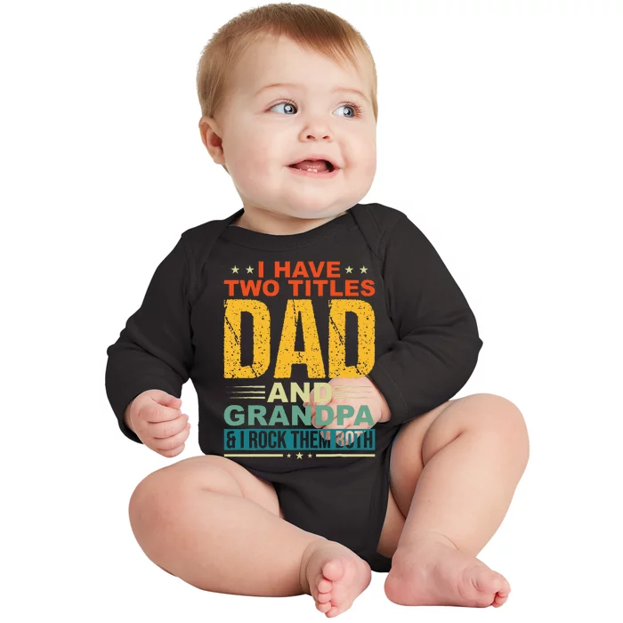 I Have Two Titles Dad And Grandpa Funny Father Day Grandpa Baby Long Sleeve Bodysuit