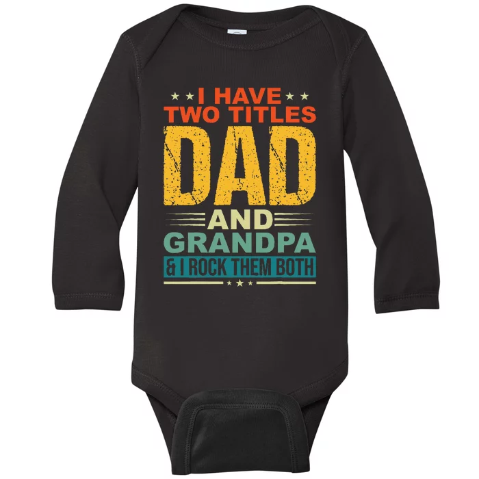 I Have Two Titles Dad And Grandpa Funny Father Day Grandpa Baby Long Sleeve Bodysuit