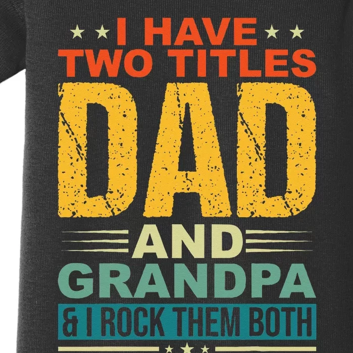 I Have Two Titles Dad And Grandpa Funny Father Day Grandpa Baby Bodysuit