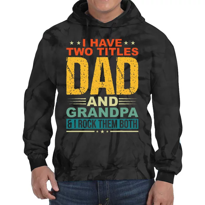 I Have Two Titles Dad And Grandpa Funny Father Day Grandpa Tie Dye Hoodie