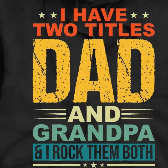 I Have Two Titles Dad And Grandpa Funny Father Day Grandpa Tie Dye Hoodie