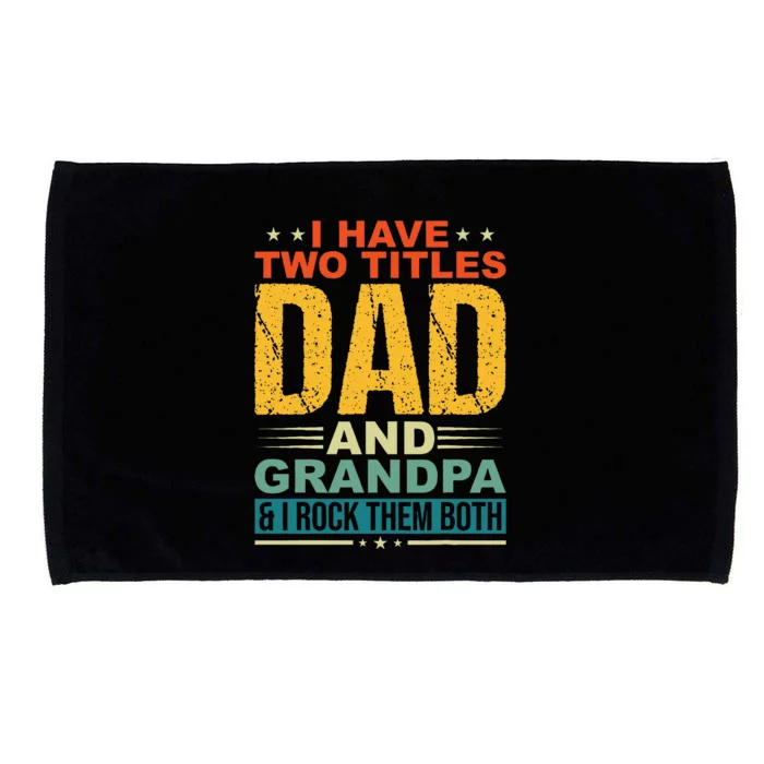 I Have Two Titles Dad And Grandpa Funny Father Day Grandpa Microfiber Hand Towel