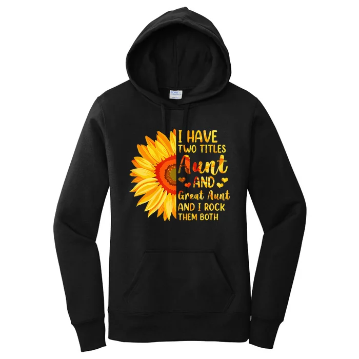 I Have Two Titles Aunt And Great Aunt Sunflower MotherS Day Women's Pullover Hoodie