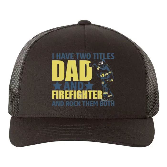 I Have Two Title Dad And Firefighter Yupoong Adult 5-Panel Trucker Hat