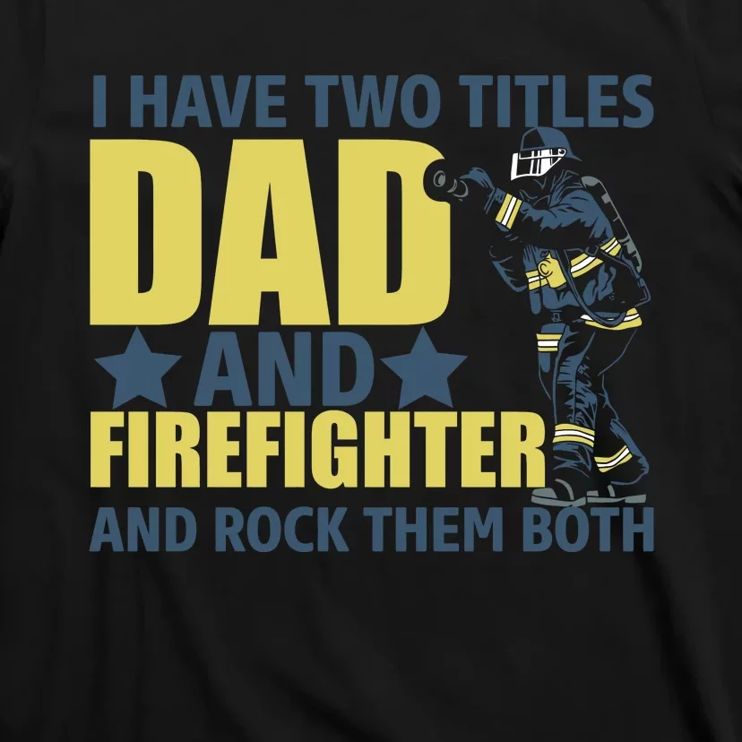 I Have Two Title Dad And Firefighter T-Shirt