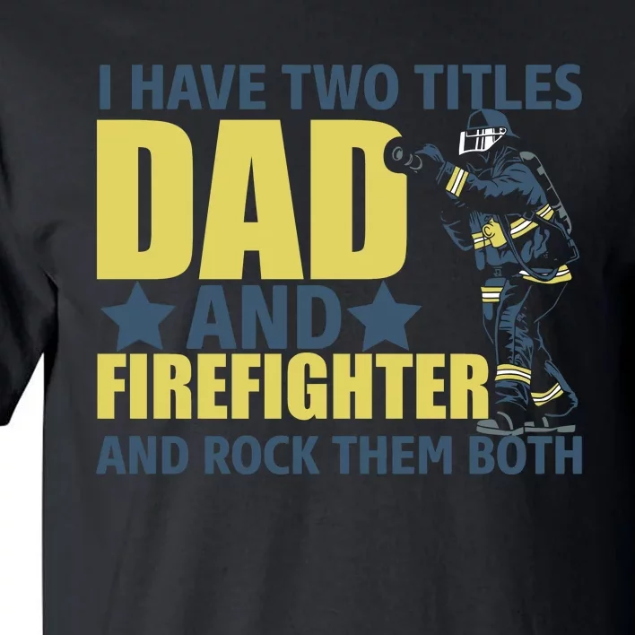 I Have Two Title Dad And Firefighter Tall T-Shirt