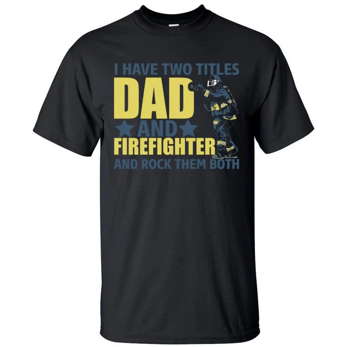 I Have Two Title Dad And Firefighter Tall T-Shirt