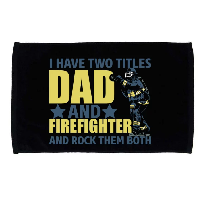 I Have Two Title Dad And Firefighter Microfiber Hand Towel