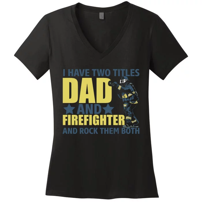 I Have Two Title Dad And Firefighter Women's V-Neck T-Shirt