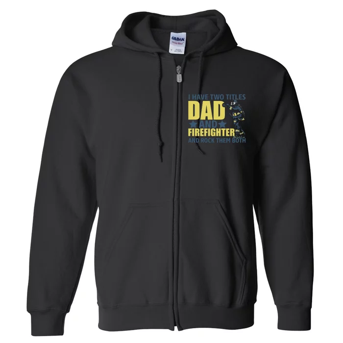 I Have Two Title Dad And Firefighter Full Zip Hoodie