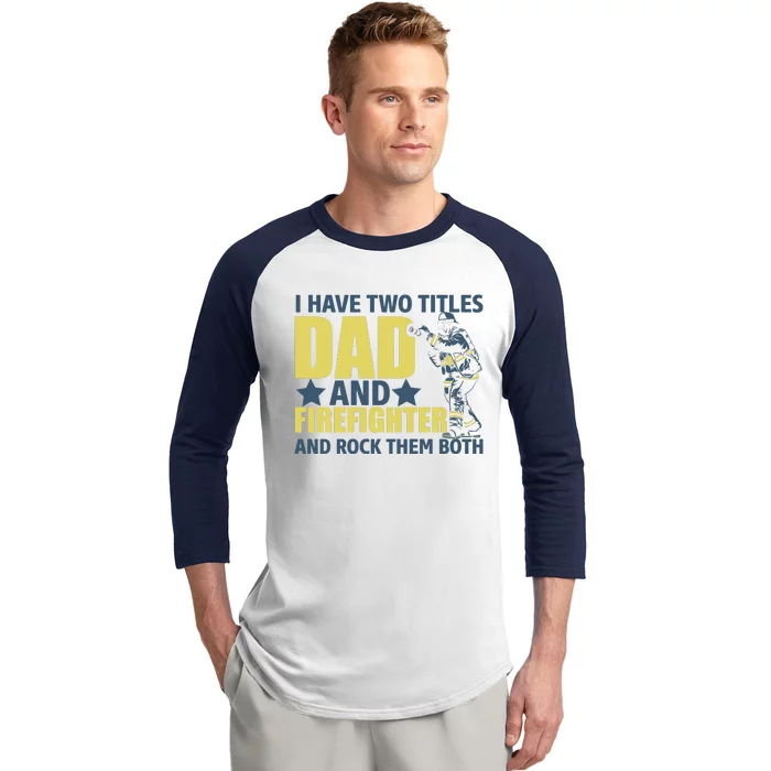 I Have Two Title Dad And Firefighter Baseball Sleeve Shirt