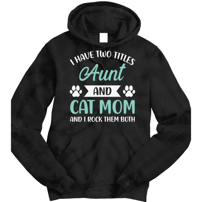 I Have Two Titles Aunt And Cat Mom Fur Mama Mothers Day Tie Dye Hoodie