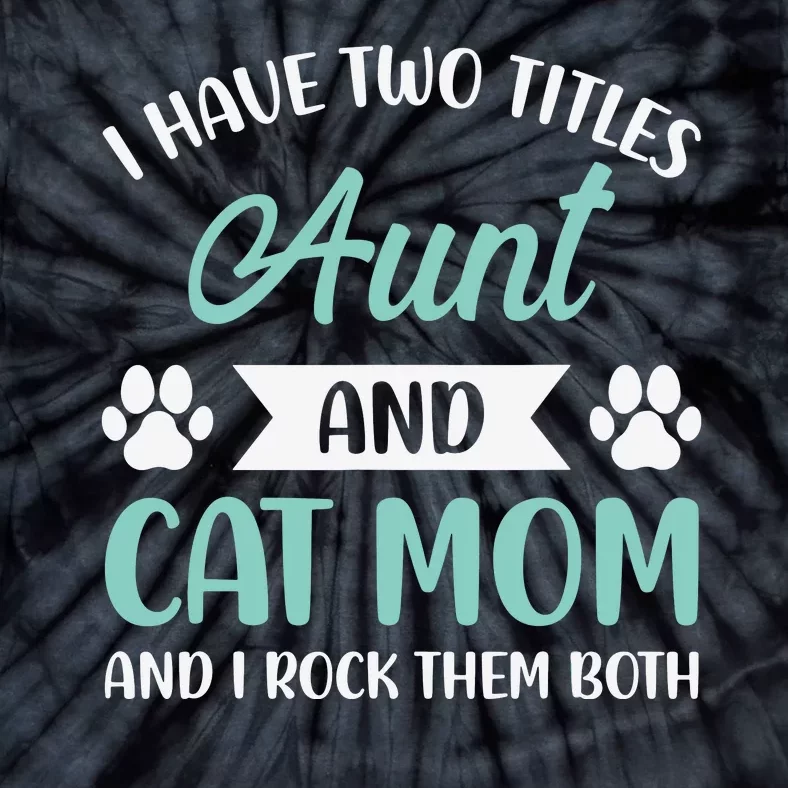 I Have Two Titles Aunt And Cat Mom Fur Mama Mothers Day Tie-Dye T-Shirt