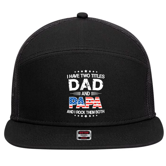 I Have Two Titles Dad And Papa Funny Father's Day 7 Panel Mesh Trucker Snapback Hat