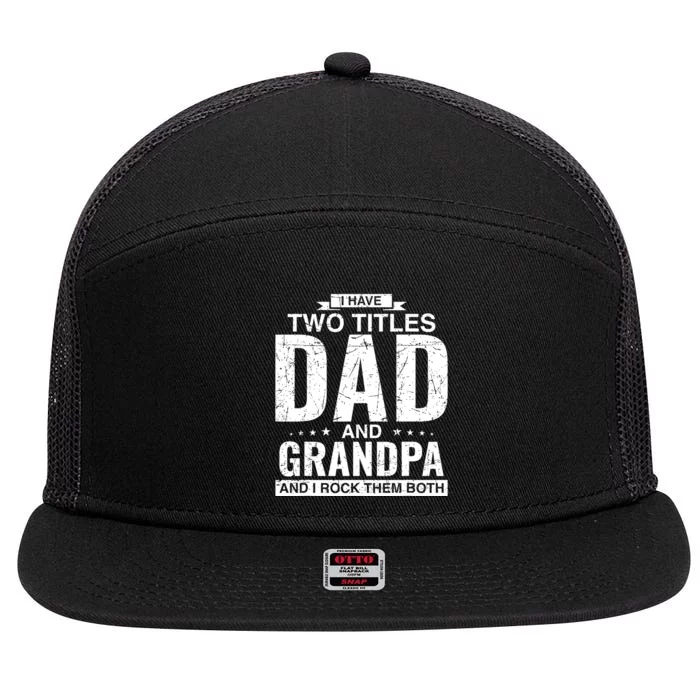 I Have Two Titles Dad And Grandpa Fathers Day 7 Panel Mesh Trucker Snapback Hat