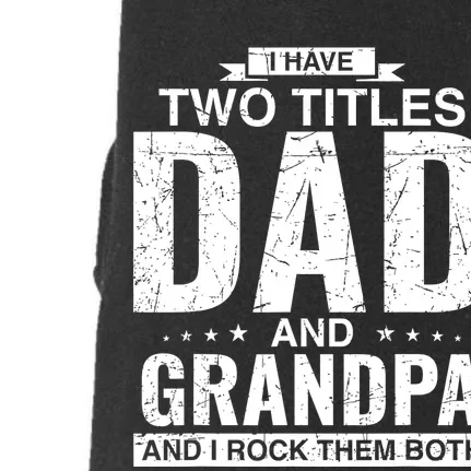 I Have Two Titles Dad And Grandpa Fathers Day Doggie 3-End Fleece Hoodie