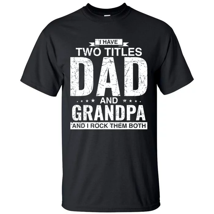 I Have Two Titles Dad And Grandpa Fathers Day Tall T-Shirt