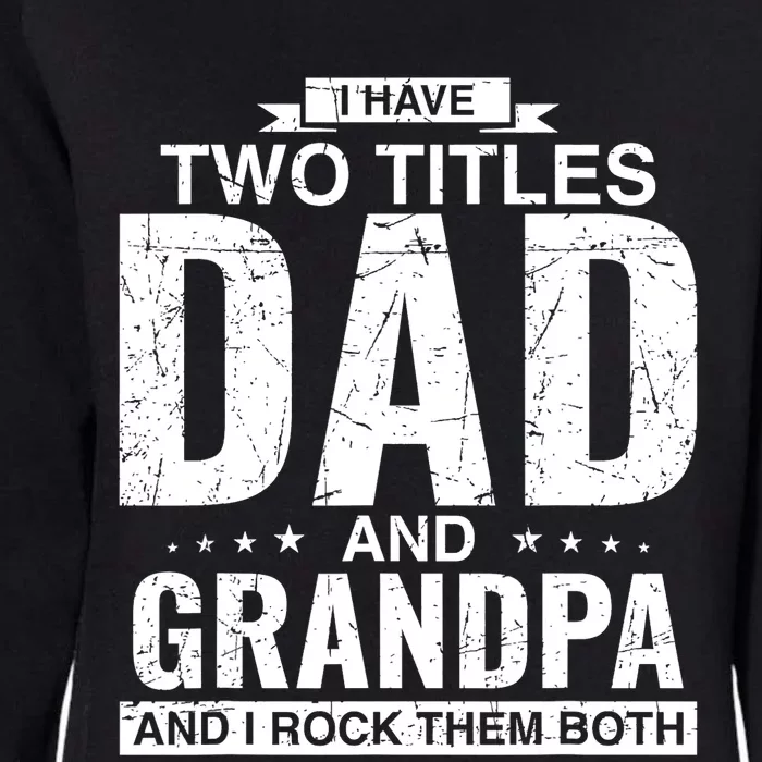 I Have Two Titles Dad And Grandpa Fathers Day Womens California Wash Sweatshirt