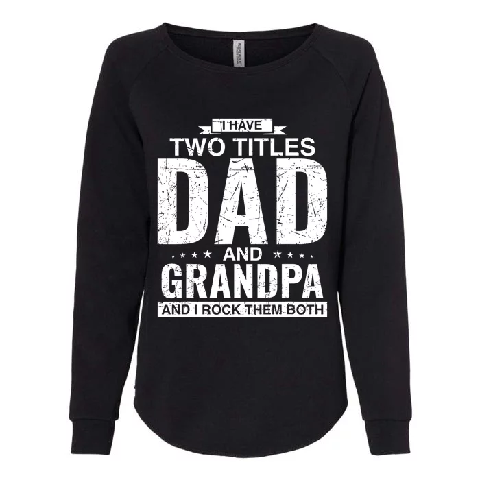 I Have Two Titles Dad And Grandpa Fathers Day Womens California Wash Sweatshirt