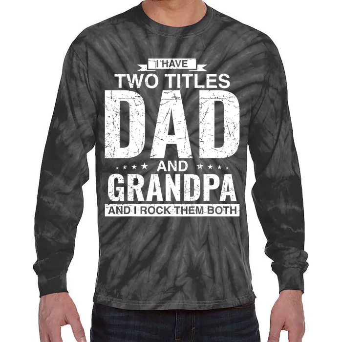 I Have Two Titles Dad And Grandpa Fathers Day Tie-Dye Long Sleeve Shirt