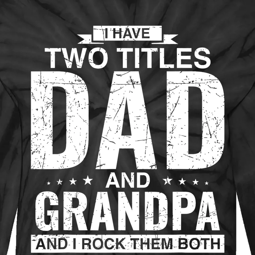 I Have Two Titles Dad And Grandpa Fathers Day Tie-Dye Long Sleeve Shirt