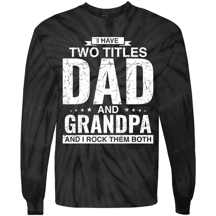 I Have Two Titles Dad And Grandpa Fathers Day Tie-Dye Long Sleeve Shirt