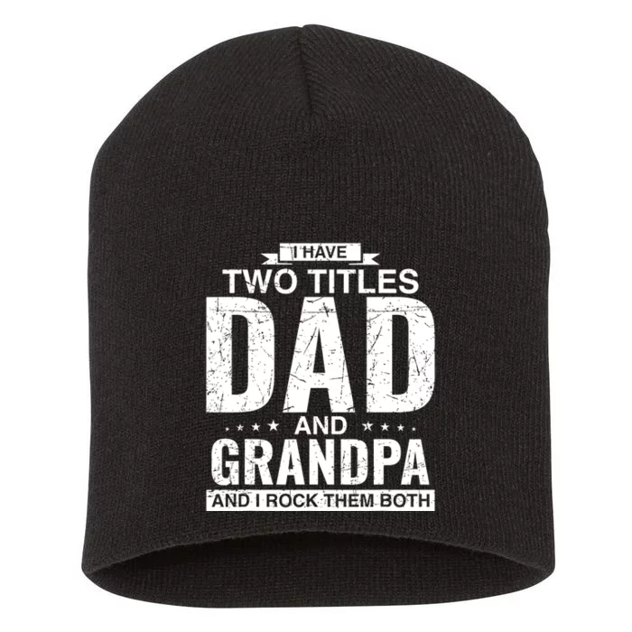 I Have Two Titles Dad And Grandpa Fathers Day Short Acrylic Beanie