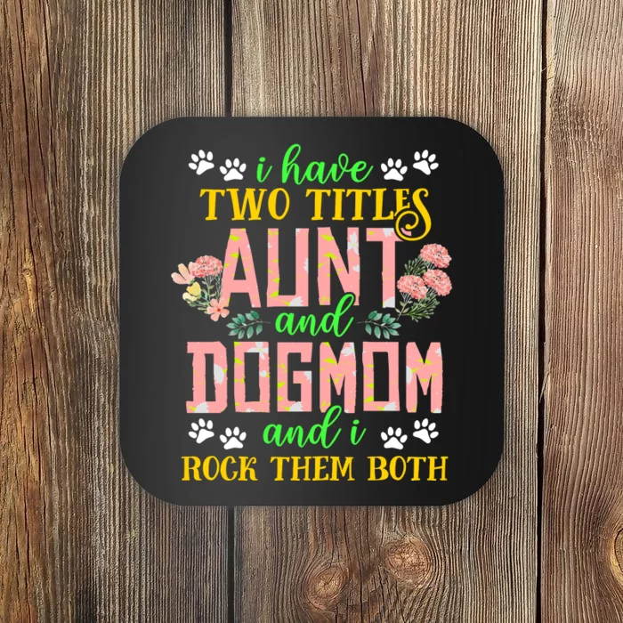 I Have Two Titles Aunt And Dog Mom Flower Funny Dog Lover Coaster