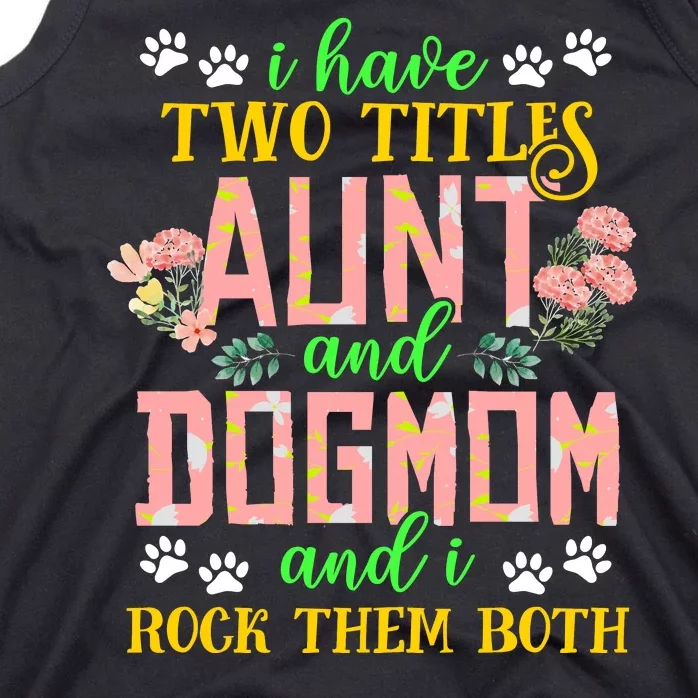 I Have Two Titles Aunt And Dog Mom Flower Funny Dog Lover Tank Top