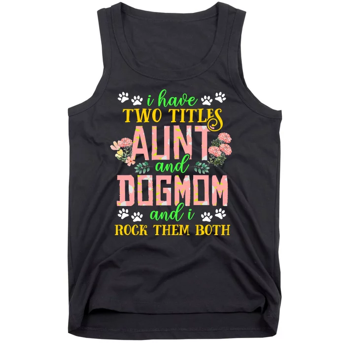 I Have Two Titles Aunt And Dog Mom Flower Funny Dog Lover Tank Top