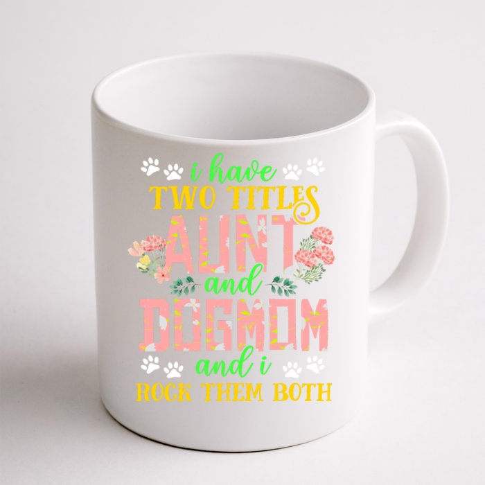 I Have Two Titles Aunt And Dog Mom Flower Funny Dog Lover Front & Back Coffee Mug