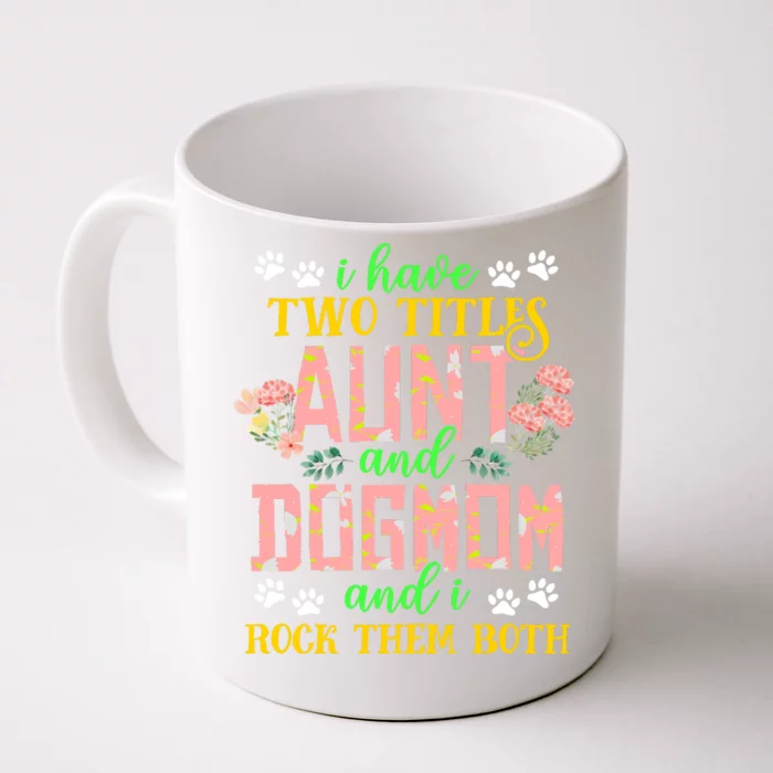 I Have Two Titles Aunt And Dog Mom Flower Funny Dog Lover Front & Back Coffee Mug