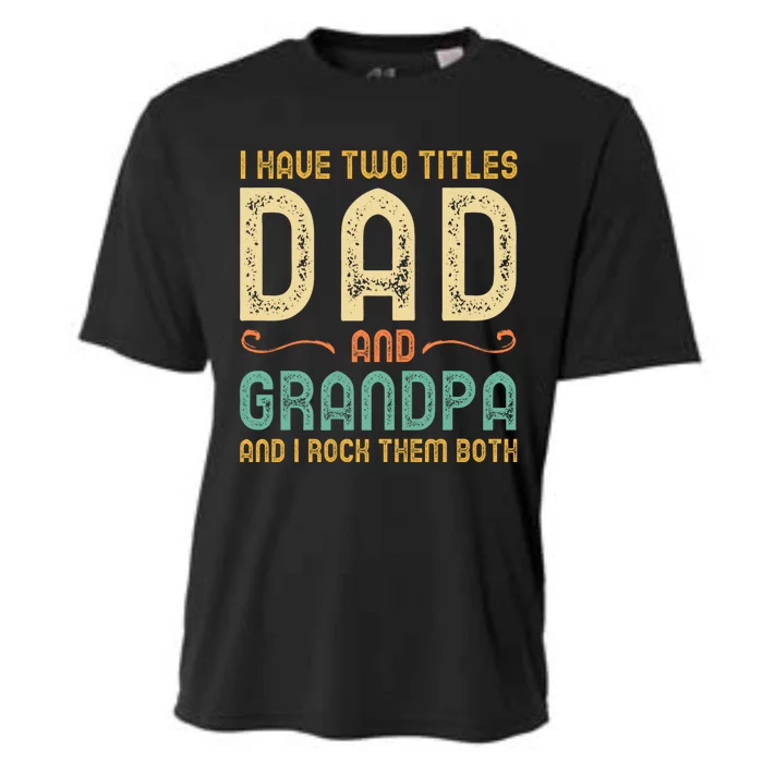 I Have Two Titles Dad And Grandpa Cooling Performance Crew T-Shirt