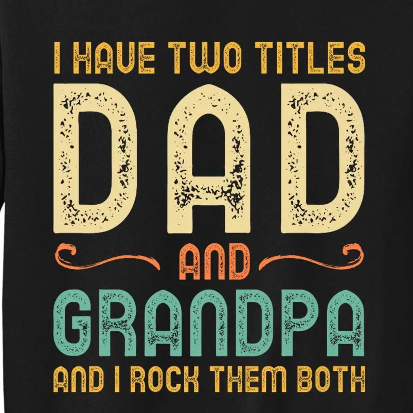 I Have Two Titles Dad And Grandpa Tall Sweatshirt