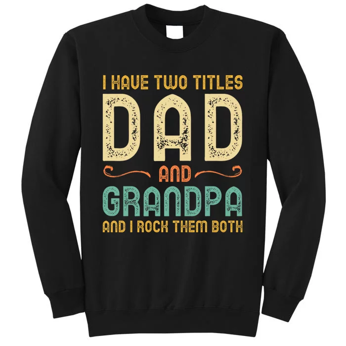 I Have Two Titles Dad And Grandpa Tall Sweatshirt