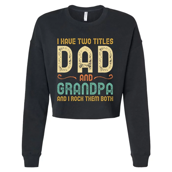 I Have Two Titles Dad And Grandpa Cropped Pullover Crew