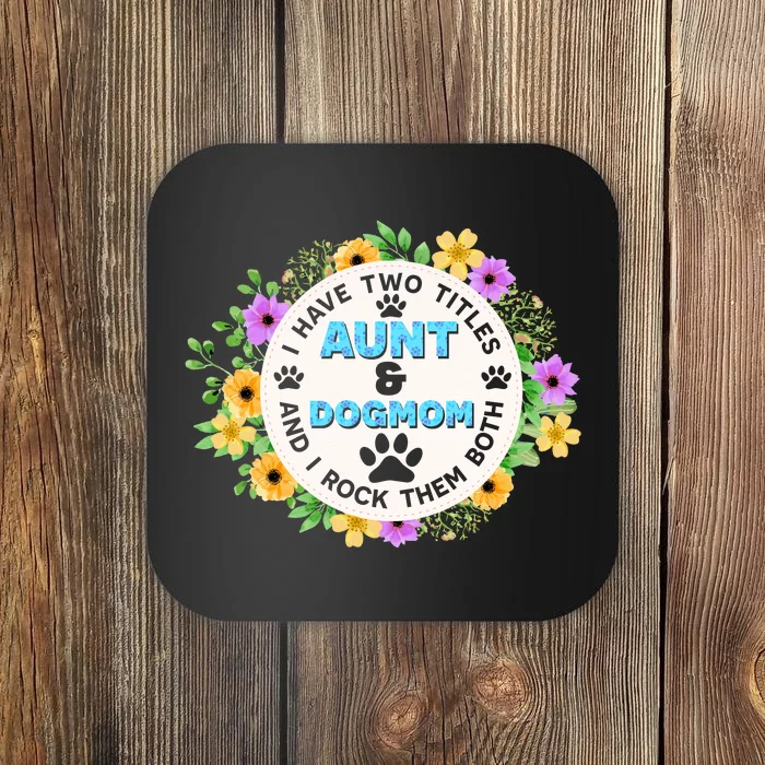 I Have Two Titles Aunt And Dog Mom Flower Funny Dog Lover Coaster