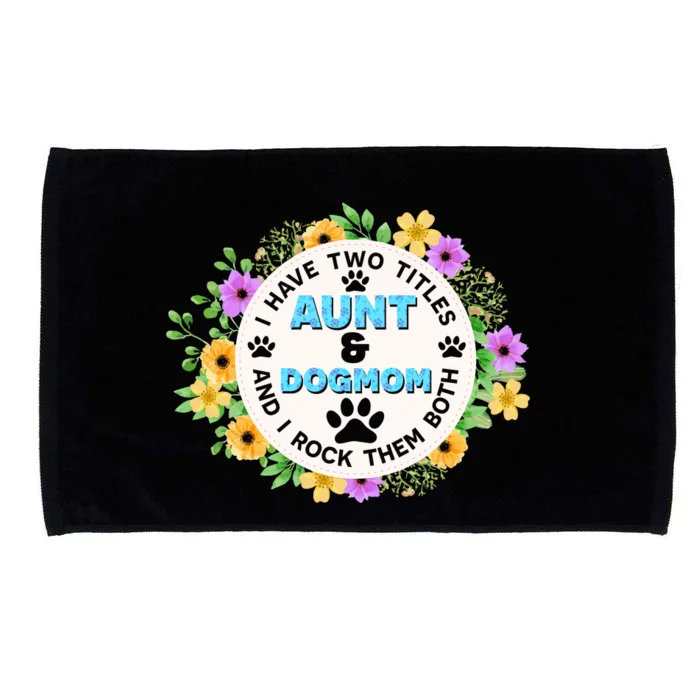 I Have Two Titles Aunt And Dog Mom Flower Funny Dog Lover Microfiber Hand Towel