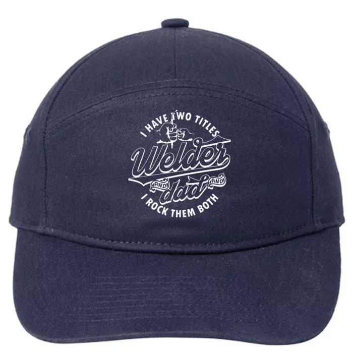 I Have Two Titles Dad And Funny Welder And I Rock Them Both 7-Panel Snapback Hat